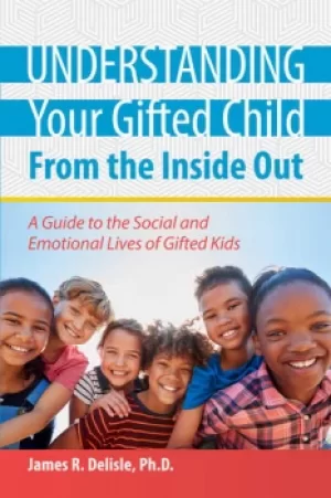 Image of Understanding Your Gifted Child From the Inside OutA Guide to the Social and Emotional Lives of Gifted Kids
