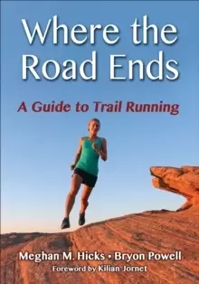 Image of Where the Road Ends : A Guide to Trail Running