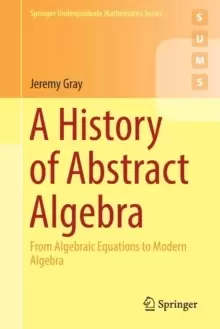 Image of A History of Abstract Algebra : From Algebraic Equations to Modern Algebra