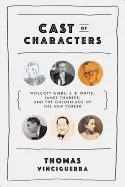 Image of cast of characters wolcott gibbs e b white james thurber and the golden age