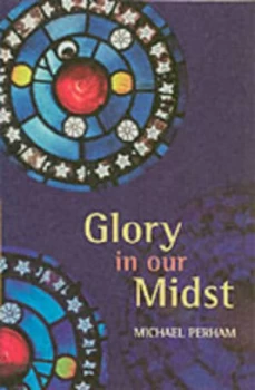 Image of Glory in Our Midst by Michael Perham and Society for Promoting Christian Knowledge Book