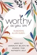 Image of worthy as you are weed out unhealthy beliefs and nourish your authentic sel