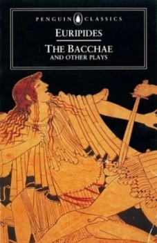 Image of The Bacchae and Other Plays by Philip Vellacott Paperback