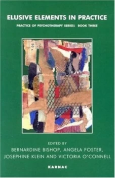 Image of Elusive Elements in Practice by Bernardine Bishop and London Centre for Psychotherapy Paperback
