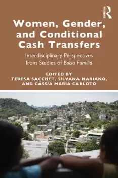 Image of Women Gender and Conditional Cash TransfersInterdisciplinary Perspectives from Studies of Bolsa Famlia