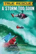 Image of true rescue a storm too soon a remarkable true survival story in 80 foot se