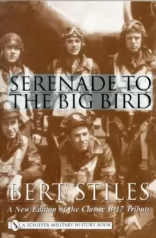 Image of Serenade to the Big Bird: A New Edition of the Classic B-17 Tribute