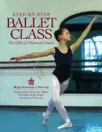 Image of step by step ballet class the official illustrated guide