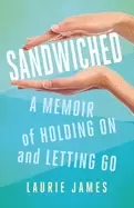 Image of Sandwiched : A Memoir of Holding On and Letting Go
