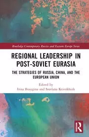 Image of Regional Leadership in Post-Soviet Eurasia The Strategies of Russia China and the European Union