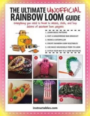 Image of The ultimate unofficial rainbow loom guide by