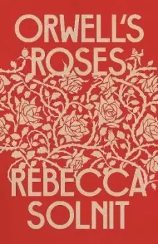 Image of Orwell's Roses by Rebecca Solnit