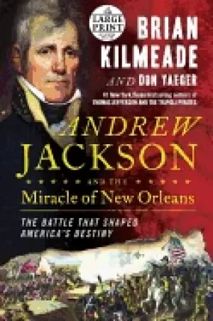 Image of andrew jackson and the miracle of new orleans the battle that shaped americ