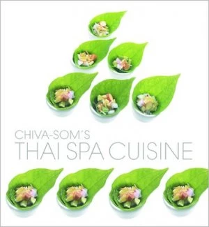 Image of Chiva-Soms Thai Spa Cuisine by Aun Koh and Chiva-Som Paperback