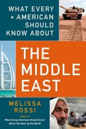 Image of What every American should know about the Middle East by Melissa Rossi