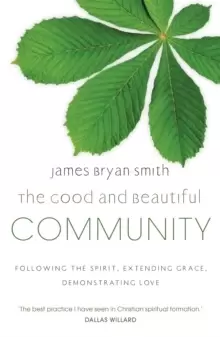 Image of The Good and Beautiful Community : Following the Spirit, Extending Grace, Demonstrating Love