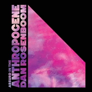 image of Dan Rosenboom - Absurd in the Anthropocene CD