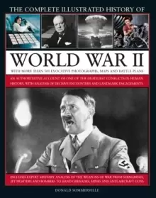 Image of World War II, Complete Illustrated History of : An authoritative account of the deadliest conflict in human history, with details of decisive encounte