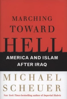 Image of Marching toward Hell by Michael Scheuer Hardback
