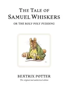 Image of The Tale of Samuel Whiskers or the Roly-Poly Pudding : The original and authorized edition