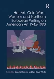 Image of Hot Art, Cold War - Western and Northern European Writing on American Art 1945-1990