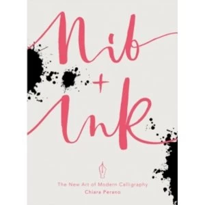 Image of Nib + Ink : The New Art of Modern Calligraphy