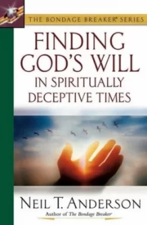 Image of Finding Gods will in spiritually deceptive times by Neil T. Anderson