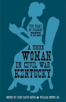 Image of A Union Woman in Civil War Kentucky : The Diary of Frances Peter