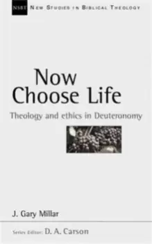 Image of Now Choose Life : Theology And Ethics In Deuteronomy