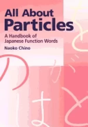 Image of all about particles a handbook of japanese function words