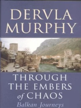 Image of Through the Embers of Chaos by Dervla Murphy Hardback