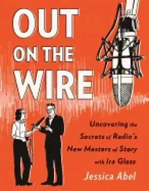 Image of out on the wire the storytelling secrets of the new masters of radio