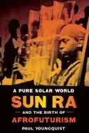 Image of pure solar world sun ra and the birth of afrofuturism