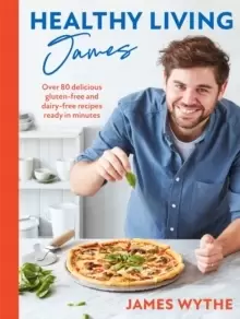 Image of Healthy Living James : Over 80 delicious gluten-free and dairy-free recipes ready in minutes