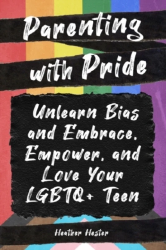 Image of Parenting with Pride : Unlearn Bias and Embrace, Empower, and Love Your LGBTQ+ Teen Paperback / softback