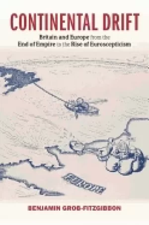 Image of continental drift britain and europe from the end of empire to the rise of