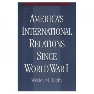 Image of Americas International Relations since World War I by Wesley M Bagby Paperback