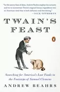 Image of twains feast searching for americas lost foods in the footsteps of samuel c