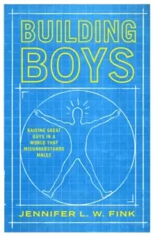 Image of Building Boys : Raising Great Guys in a World that Misunderstands Males