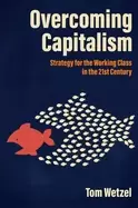Image of overcoming capitalism strategy for the working class in the 21st century