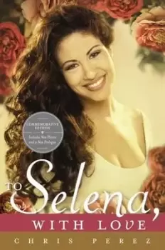 Image of To Selena, with Love by Chris Perez