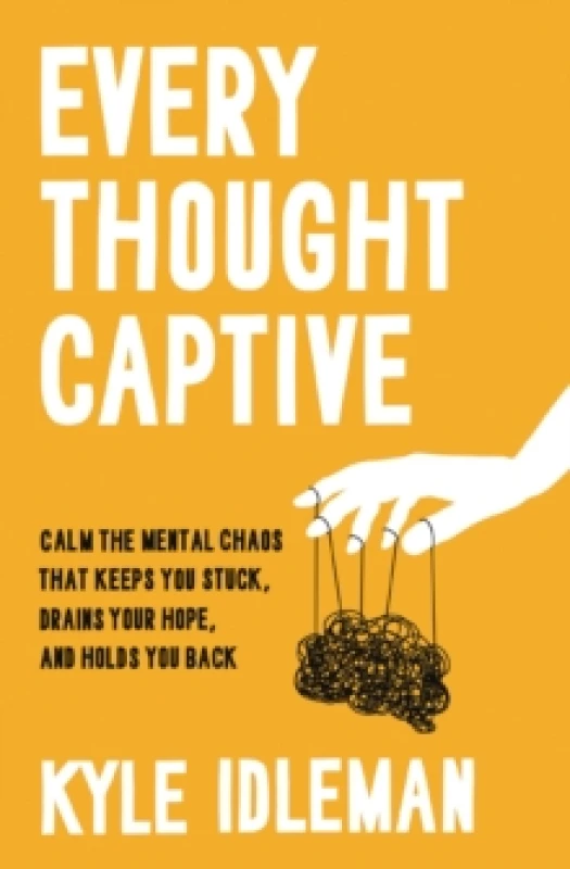 Image of Every Thought Captive : Calm the Mental Chaos That Keeps You Stuck, Drains Your Hope, and Holds You Back Paperback / softback