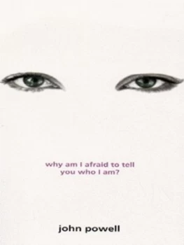 Image of Why Am I Afraid to Tell You Who I Am by John Powell Paperback