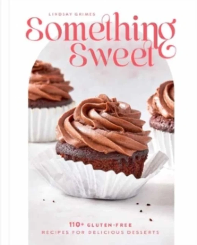 Image of Something Sweet : 100+ Gluten-Free Recipes for Delicious Desserts Hardback