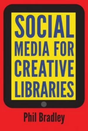 Image of Social media for creative libraries by Phil Bradley