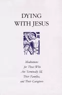 Image of dying with jesus meditations for those who are terminaly ill their families
