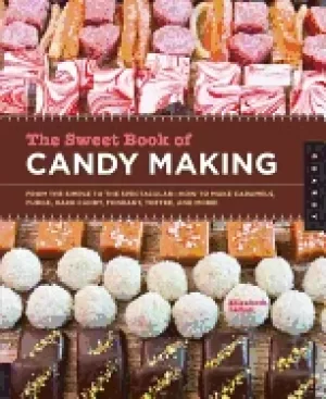 Image of sweet book of candy making from the simple to the spectacular how to make c