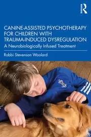 Image of Canine-Assisted Psychotherapy for Children with Trauma-Induced Dysregulation A Neurobiologically Infused Treatment