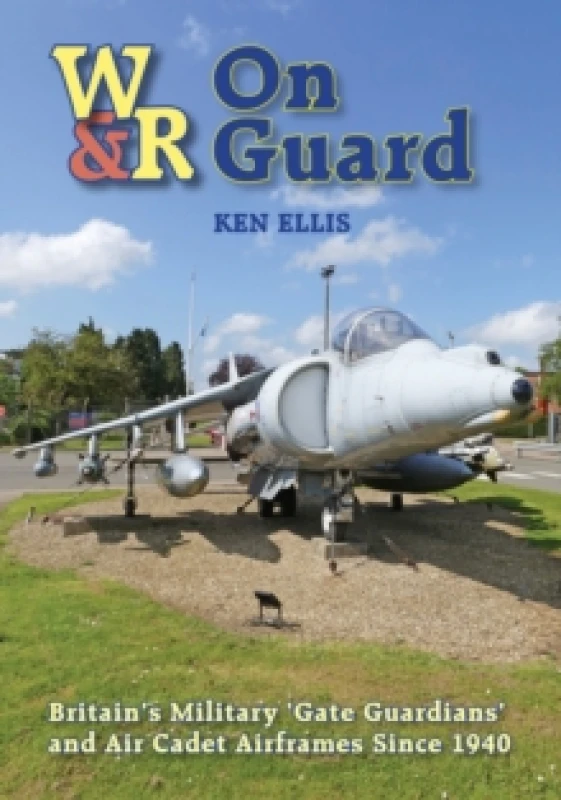 Image of On Guard : Britains Military Gate Guardians and Air Cadet Airframes Since 1940 Hardback