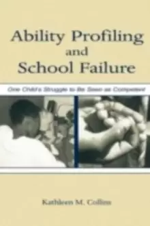 Image of Ability Profiling and School Failure : One Child's Struggle to Be Seen As Competent